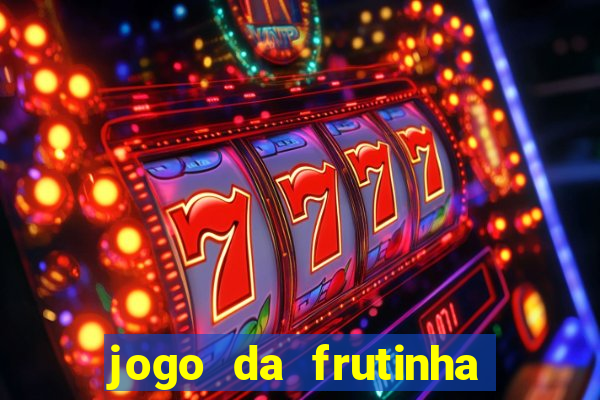 jogo da frutinha que paga dinheiro